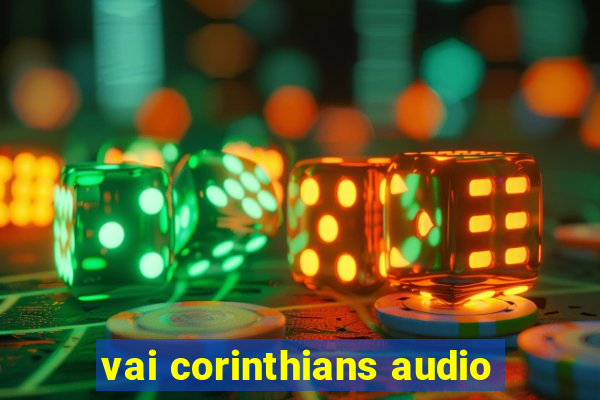 vai corinthians audio